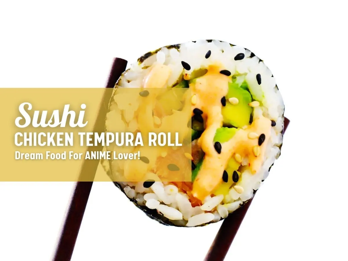 How To Make The Amazing Chicken Tempura Roll Sushi